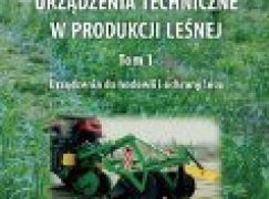 Urządzenia techniczne w produkcji leśnej, t. I Urządzenia do hodowli i ochrony lasu
