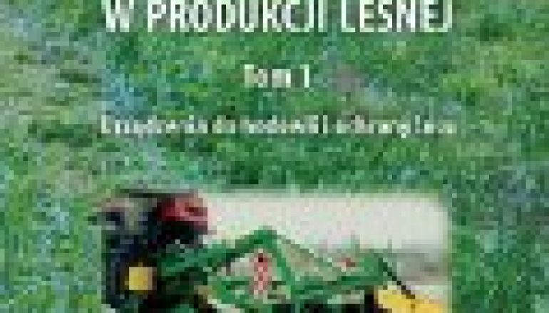 Urządzenia techniczne w produkcji leśnej, t. I Urządzenia do hodowli i ochrony lasu
