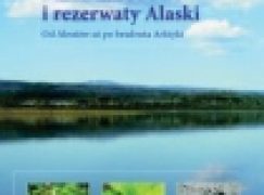 Parki narodowe i rezerwaty Alaski. Od Aleutów aż po bezdroża Arktyki