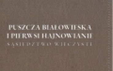 Puszcza Białowieska i pierwsi hajnowianie. Sąsiedztwo wieczyste