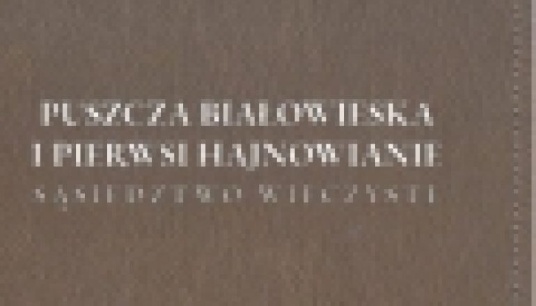 Puszcza Białowieska i pierwsi hajnowianie. Sąsiedztwo wieczyste