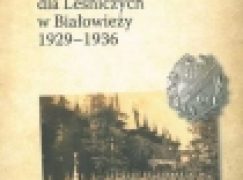 Państwowa Szkoła dla Leśniczych w Białowieży 1929-1936